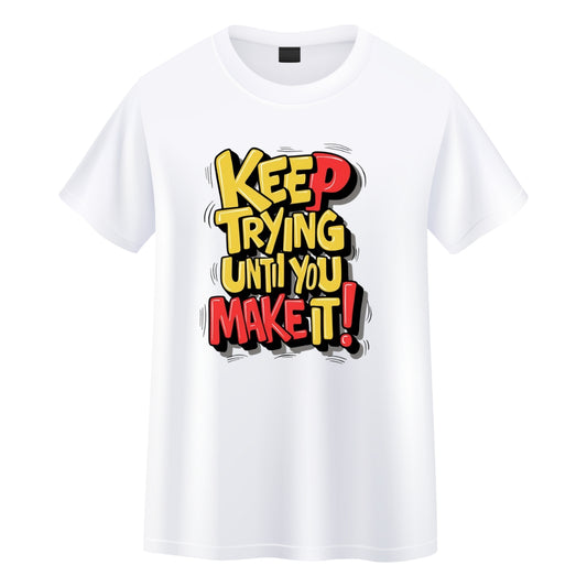 Keep Trying Until You Make It - Motivational Round Neck T-Shirt
